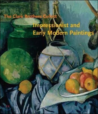 The Clark Brothers Collect: Impressionist and Early Modern Paintings (Impressionist And Early Modern Paintings)