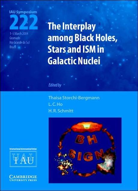 The Interplay Among Black Holes, Stars and Ism in Galactic Nuclei (Iau S222) (Proceedings of the 222th Symposium of the International Astronomical Union Held in Gramado, Rio Grande Do Sul, Brazil march 1-5, 2004)
