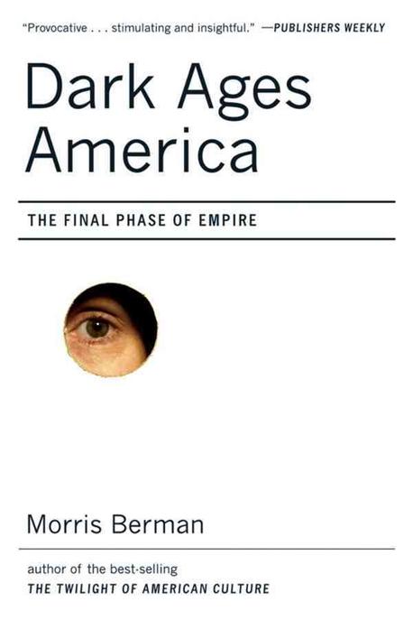 Dark Ages America : The Final Phase of Empire (The Final Phase of Empire)