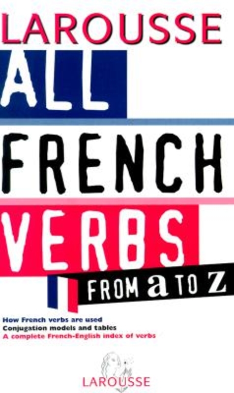 Larousse All French Verbs from A to Z (French)
