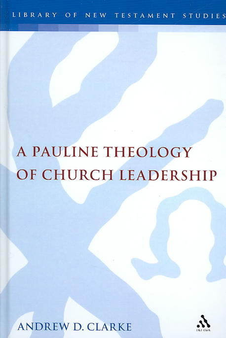A Pauline theology of church leadership / Andrew Clarke