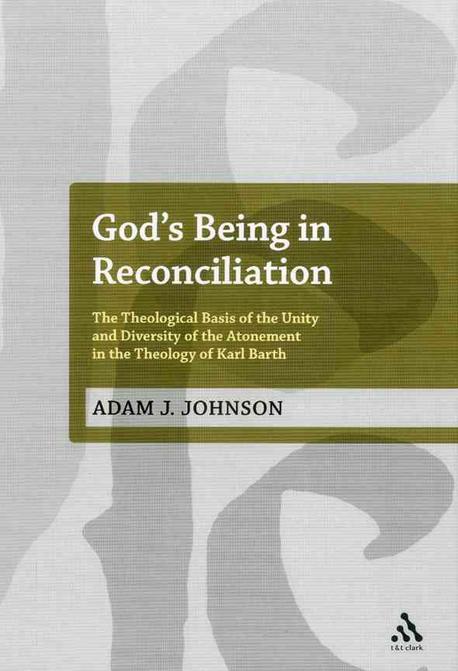 God’s Being in Reconciliation: The Theological Basis of the Unity and Diversity of the Atonement in the Theology of Karl Barth (The Theological Basis of the Unity and Diversity of the Atonement in the
