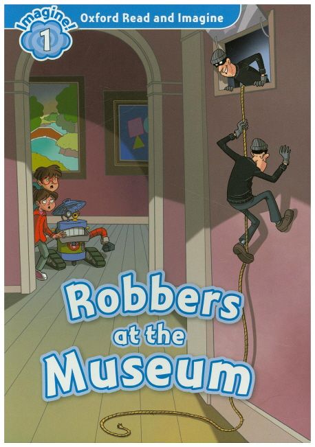 Oxford Read and Imagine: Level 1:: Robbers at the Museum (Student Book)