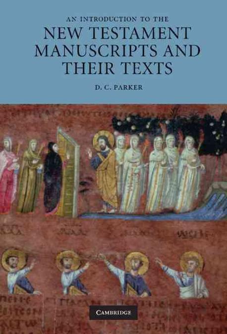 An introduction to the New Testament manuscripts and their texts / by D.C. Parker