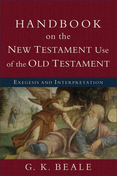 Handbook on the New Testament use of the Old Testament : exegesis and interpretation