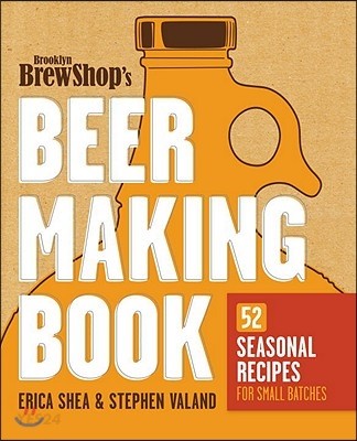 Brooklyn Brew Shop’s Beer Making Book: 52 Seasonal Recipes for Small Batches (52 Seasonal Recipes for Small Batches)