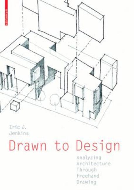 Drawn to design  : analyzing, architecture, through, freehand, drawing