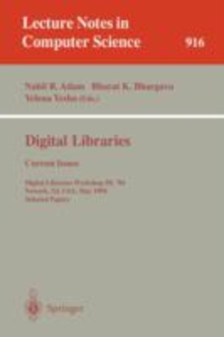 Digital Libraries: Current Issues: Digital Libraries Workshop, DL ’94, Newark, Nj, Usa, May 19- 20, 1994. Selected Papers (Current Issues : Digital Libraries Workshop Dl ’94 Newark, Nj, Usa, May 19-20, 1994 : Selected Papers)