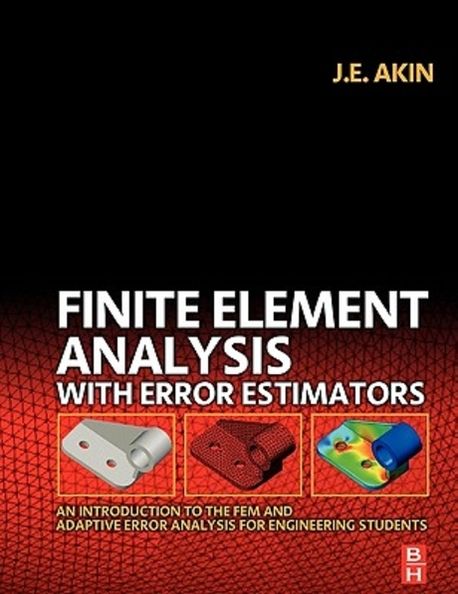 Finite Element Analysis with Error Estimators : An Introduction to the FEM and Adaptive Error Analysis for Engineering Students (An Introduction to the Fem and Adaptive Error Analysi)