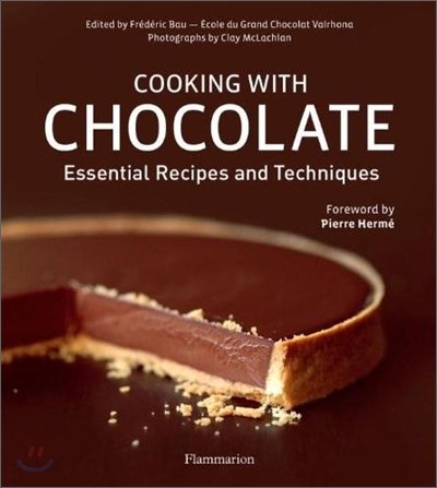 Cooking with Chocolate The Best Recipes and Tips from a Master Pastry Chef