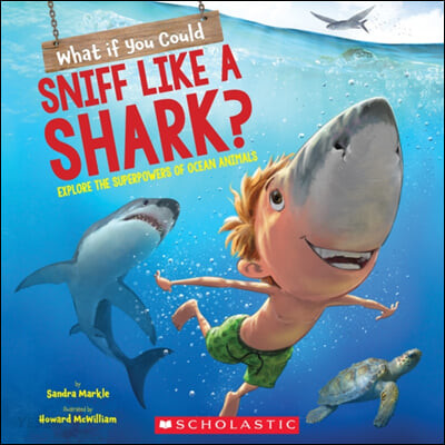 What if you could sniff like a shark? : explore the superpowers of ocean animals . [2]