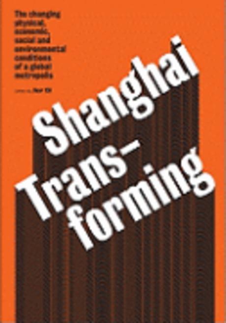 Shanghai transforming : the changing physical, economic, social, and environmental conditions of a global metropolis