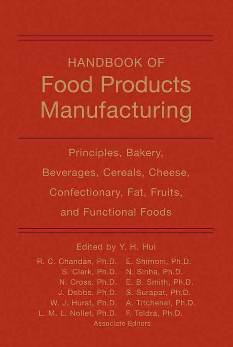 Handbook of food products manufacturing. [vol.1] : principles, bakery, beverages, cereals, cheese, confectionary, fats, fruits, and functional foods.