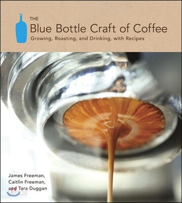 The Blue Bottle Craft of Coffee (Growing, Roasting, and Drinking, with Recipes)