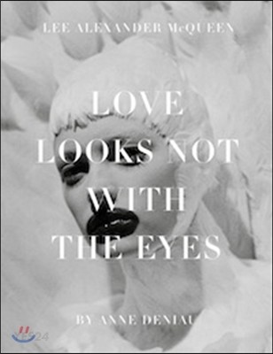 Love Looks not with the eyes : thirteen years with Lee Alexander Mcqueen