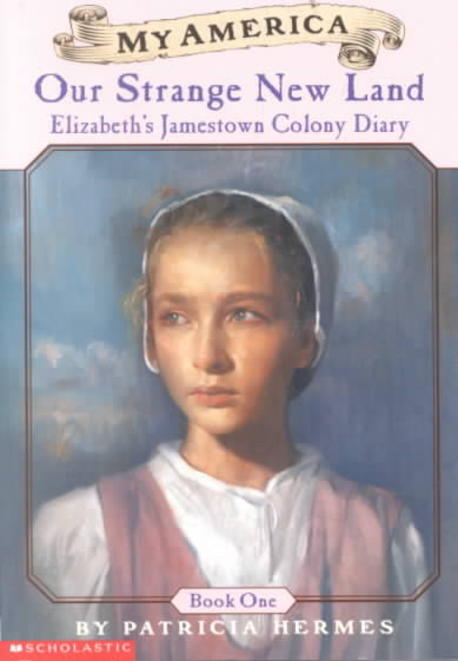 Our strange new land : Elizabeth&#039;s Jamestown Colony diary 표지
