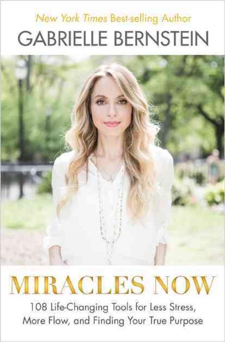 Miracles Now (108 Life-Changing Tools for Less Stress, More Flow, and Finding Your True Purpose)