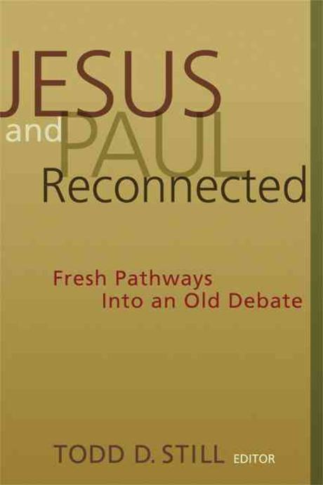 Jesus and  Paul reconnected  : fresh pathways into an old debate edited by Todd D. Still