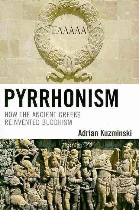 Pyrrhonism : How the Ancient Greeks Reinvented Buddhism (How the Ancient Greeks Reinvented Buddhism)