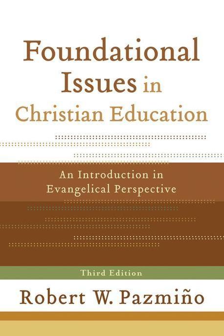 Foundational issues in Christian education  : an introduction in evangelical perspective /...