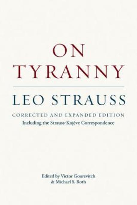 On Tyranny: Corrected and Expanded Edition, Including the Strauss-Kojeve Correspondence (Corrected and Expanded Edition, Including the Strauss-kojeve Correspondence)