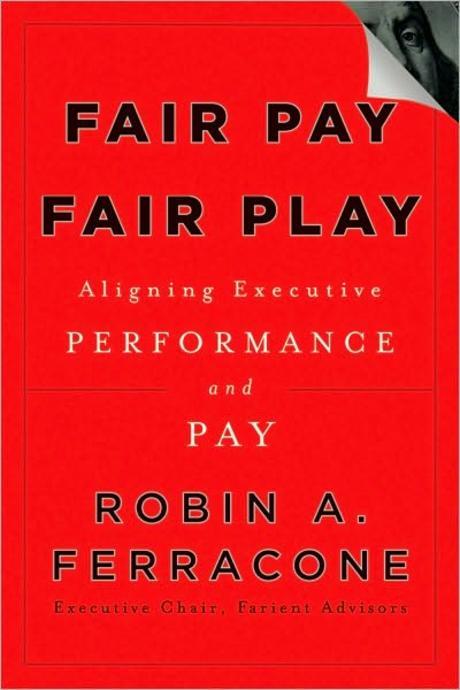 Fair Pay Fair Play: Aligning Executive Performance And Pay (Aligning Executive Performance and Pay)