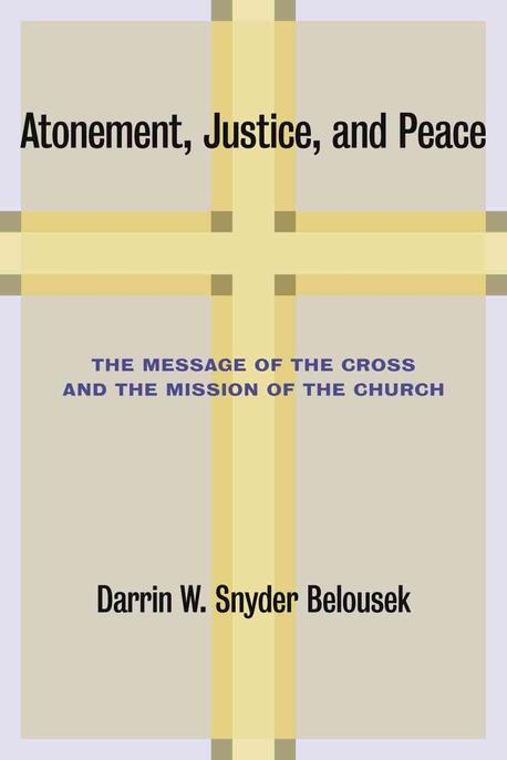 Atonement, Justice, and Peace: The Message of the Cross and the Mission of the Church (The Message of the Cross and the Mission of the Church)