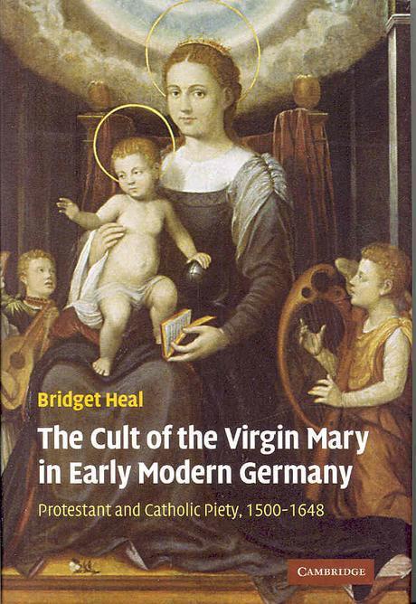 The cult of the Virgin Mary in early Modern Germany : Protestant and Catholic piety, 1500-1648