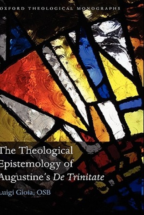 The theological epistemology of Augustine's De Trinitate Luigi Gioia