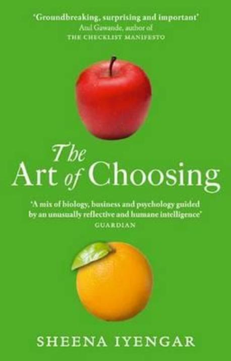 The Art Of Choosing (The Decisions We Make Everyday of our Lives, What They Say About Us and How We Can Improve Them)