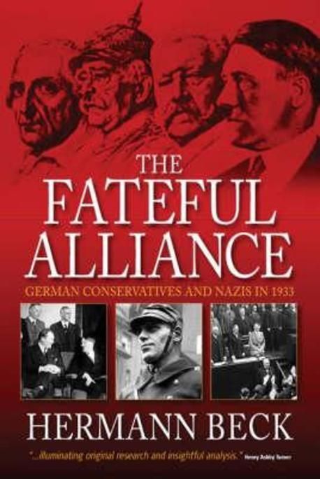 The Fateful Alliance (German Conservatives and Nazis in 1933: the Machtergreifung in a New Light)