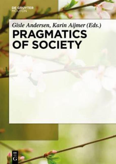 Pragmatics of society / edited by Gisle Andersen, Karin Aijmer