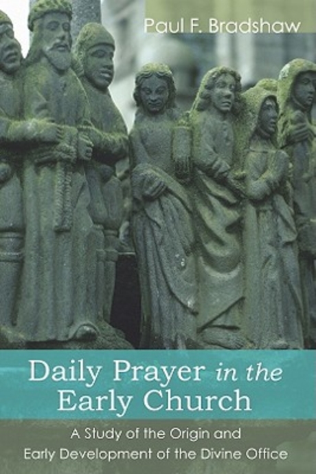 Daily prayer in the early Church  : a study of the origin and early development of the divine office : Paul F. Bradshaw.