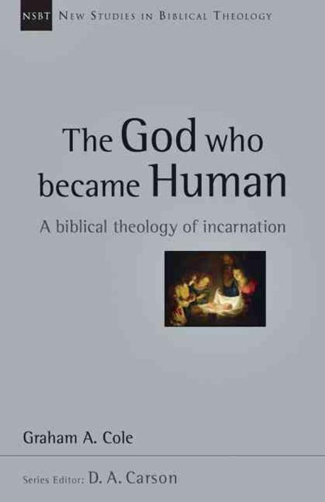 The God who became human : a biblical theology of incarnation