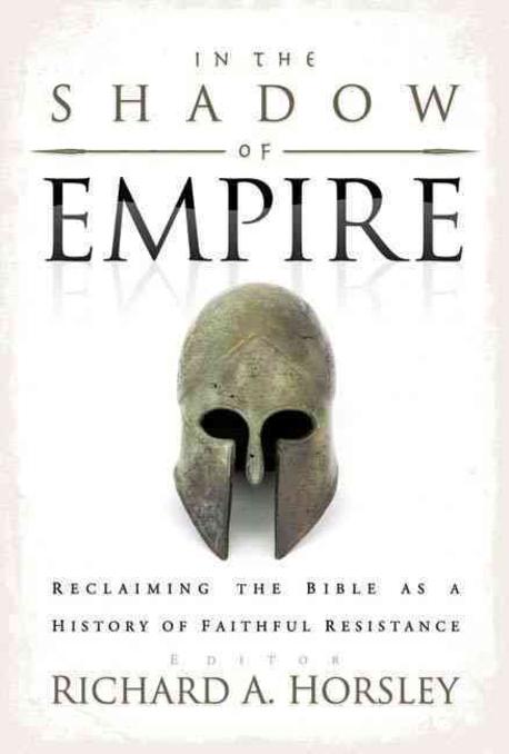 In the Shadow of Empire : Reclaiming the Bible as a History of Faithful Resistance (Reclaiming the Bible As a History of Faithful Resistance)