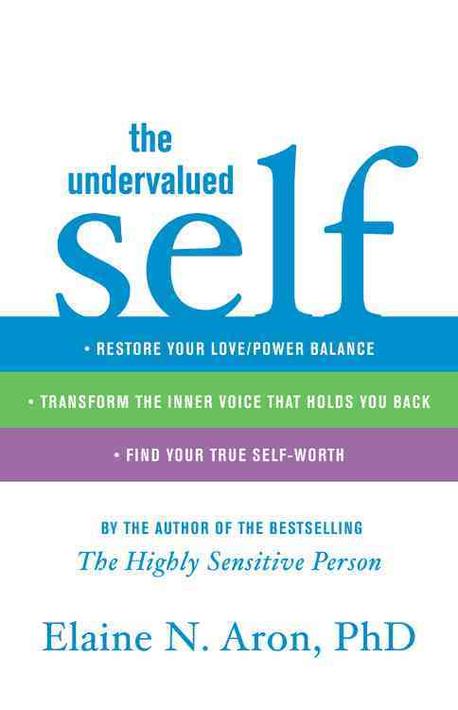 The undervalued self  : restore your love/power balance, transform the inner voice that ho...