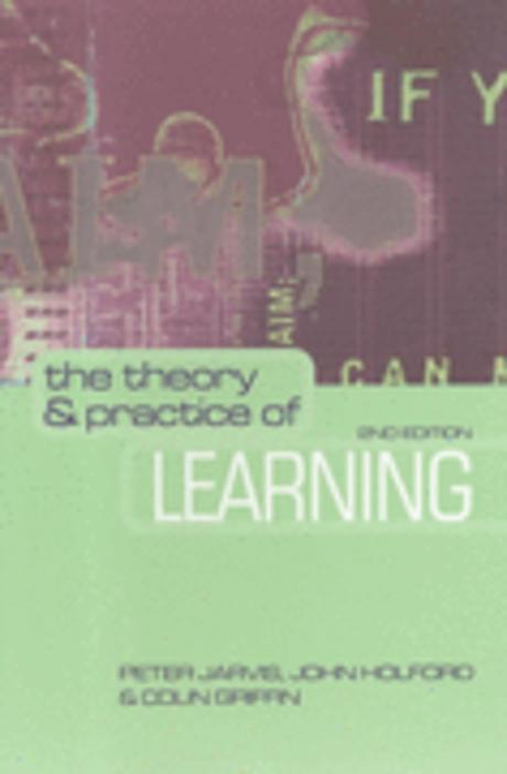 The Theory & practice of learning / by Peter Jarvis, John Holford & Colin Griffin