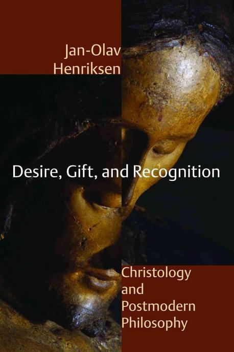 Desire, gift, and recognition : christology and postmodern philosophy