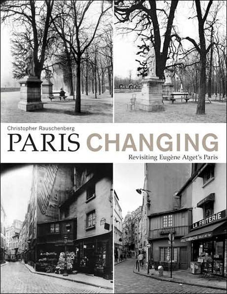 Paris changing : revisiting Eugene Atget's Paris : Christopher Rauschenberg ; with essays by Clark Worswick, Alison Nordstrom, and Rosamond Bernier.