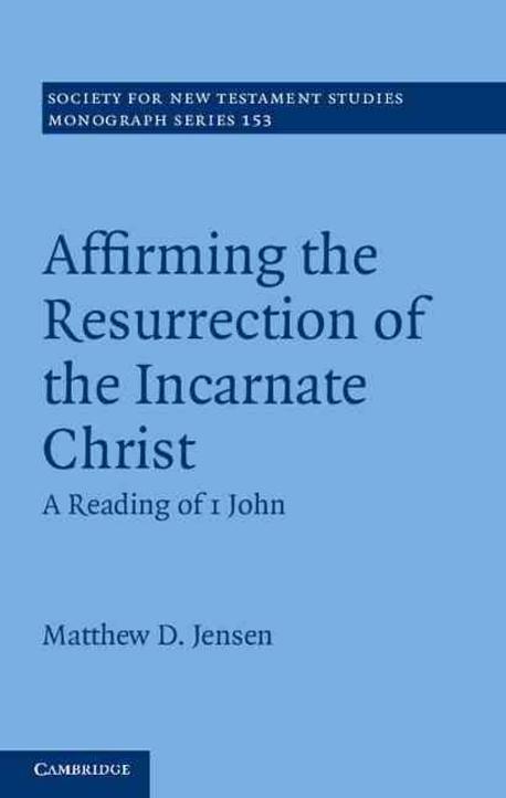Affirming the resurrection of the incarnate Christ : a reading of 1 John