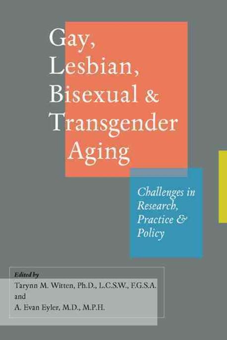 Gay, Lesbian, Bisexual & Transgender Aging: Challenges in Research, Practice, and Policy (Challenges in Research, Practice, and Policy)