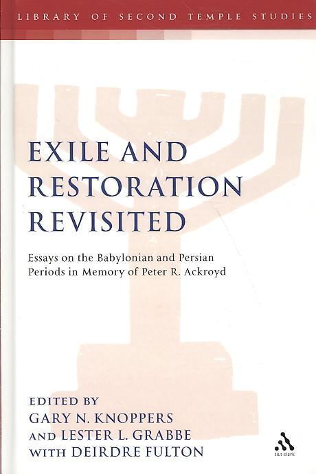 Exile and restoration revisited  : essays on the Babylonian and Persian periods in memory ...