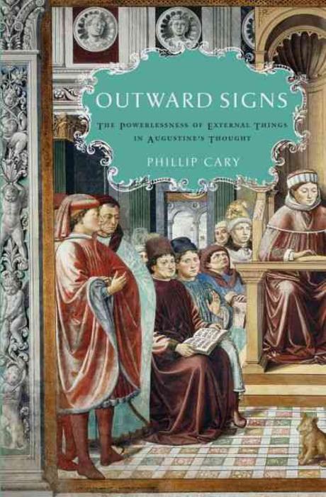 Outward signs  : the powerlessness of external things in Augustine's thought