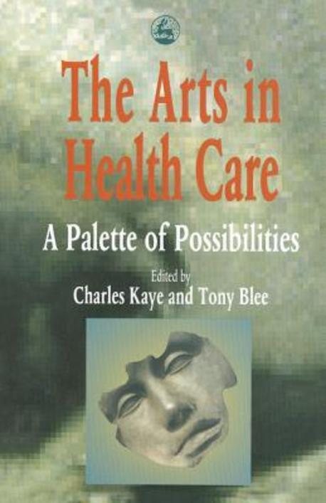 Arts in Health Care : A Palette of Possibilities Paperback (A Palette of Possibilities)