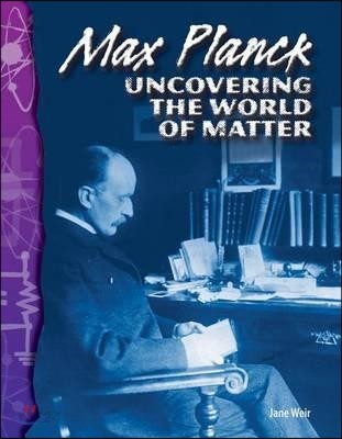 Max Planck Uncovering the World of Matter