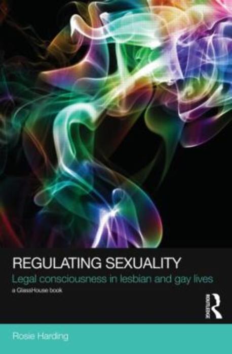 Regulating Sexuality (Legal Consciousness in Lesbian and Gay Lives)