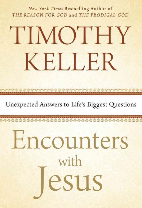 Encounters with Jesus : unexpected answers to life's biggest questions / by Timothy Keller
