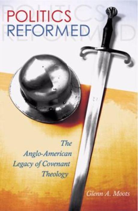 Politics reformed  : the Anglo-American legacy of covenant theology