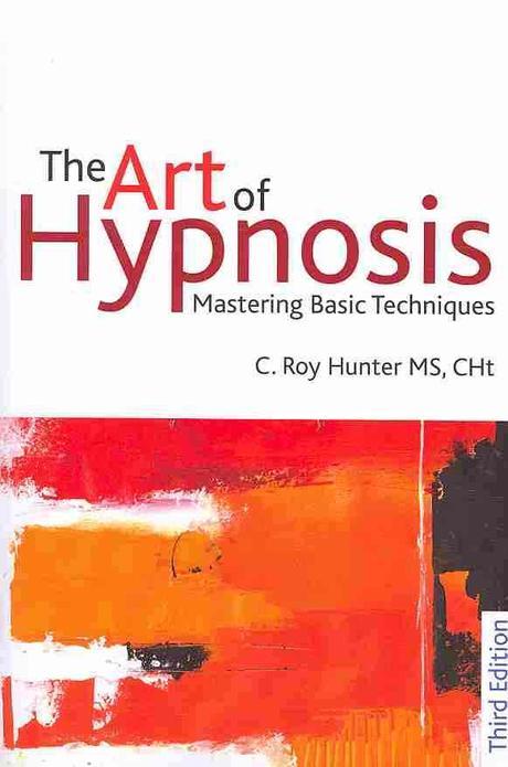 The Art of Hypnosis: Mastering Basic Techniques (Mastering Basic Techniques)