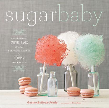 Sugar Baby : Confections, Candies, Cakes & Other Delicious Recipes for Cooking With Sugar